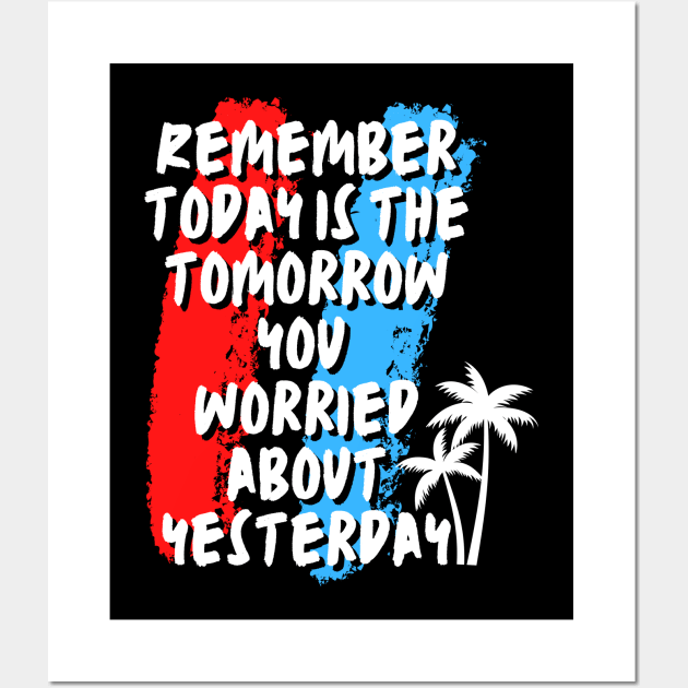 Remember today is the tomorrow you worried about yesterday Wall Art by JB's Design Store